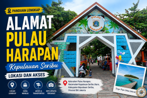Alamat Pulau Harapan Kepulauan Seribu, Lokasi dan Akses