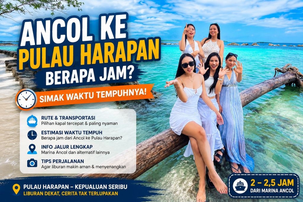 Ancol ke Pulau Harapan Berapa Jam