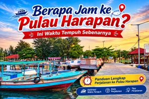 Berapa Jam ke Pulau Harapan? Ini Waktu Tempuh Sebenarnya